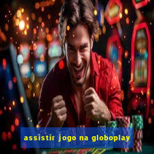 assistir jogo na globoplay